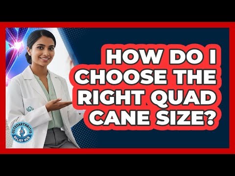 How Do I Choose The Right Quad Cane Size?