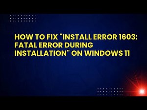 How to Fix "Install error 1603: Fatal error during installation" on Windows 11