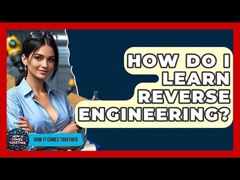 How Do I Learn Reverse Engineering? - How It Comes Together