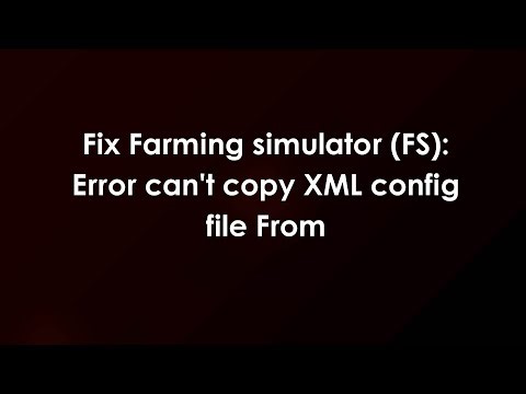 Fix Farming simulator (FS): Error can't copy XML config file From