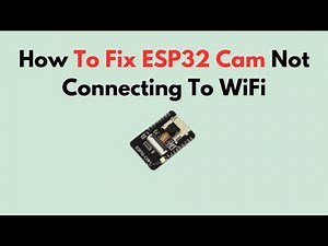 How To Fix ESP32 Cam Not Connecting To WiFi