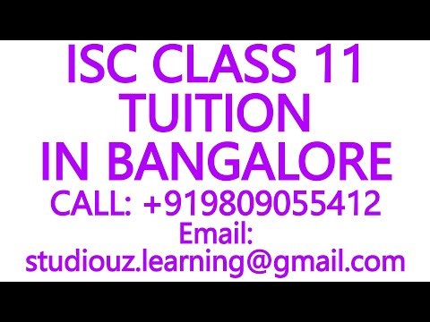 ISC CLASS 11 TUITION IN BANGALORE- ICSE, CBSE, NIOS, STATE BOARD- MATHS, SCIENCE, PHYSICS, CHEMISTRY