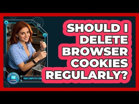 Should I Delete Browser Cookies Regularly?