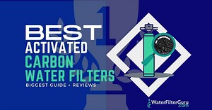 7 Best Activated Carbon Water Filters of 2025