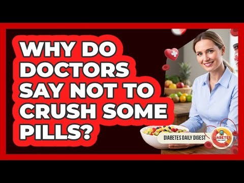 Why Do Doctors Say Not To Crush Some Pills?