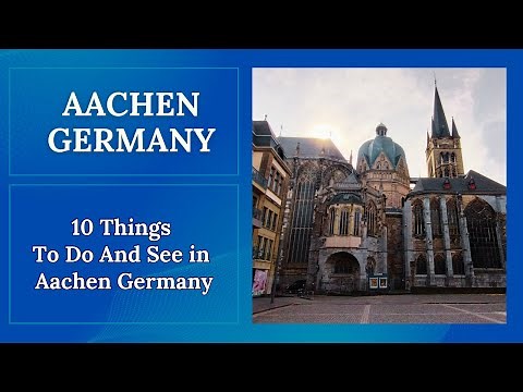 GERMANY | AACHEN - 10 Things To Do and See in Aachen Germany