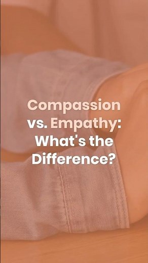 Compassion vs Empathy: What's the Difference?