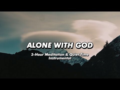 Alone with God | 3 Hour Meditation & Quiet Time Instrumental