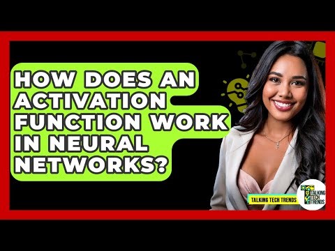 How Does An Activation Function Work In Neural Networks? - Talking Tech Trends