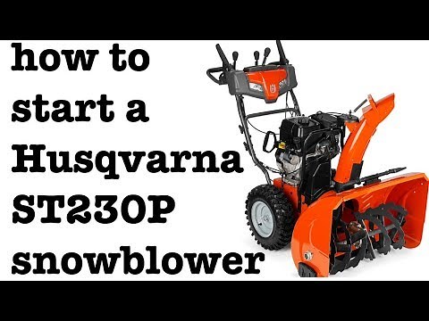 How to start Husqvarna ST230P Snowblower