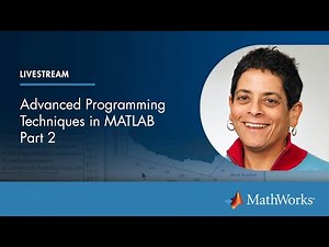 Advanced Programming Techniques in MATLAB, Part 2 | Master Class with Loren Shure