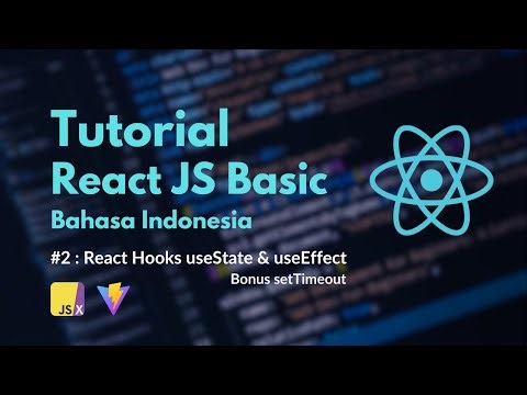 Tutorial React JS Basic Untuk Pemula | #02 React Hooks useState dan useEffect (Bonus setTimeout)