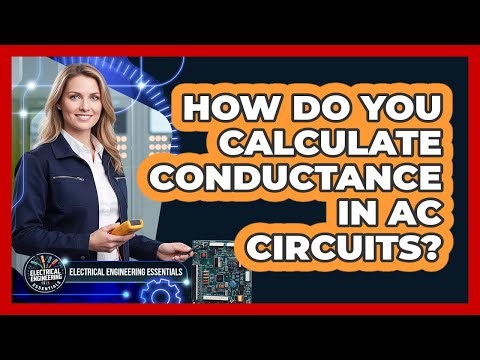How Do You Calculate Conductance In AC Circuits?