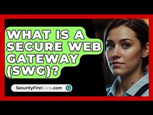 What Is A Secure Web Gateway (SWG)? - SecurityFirstCorp.com