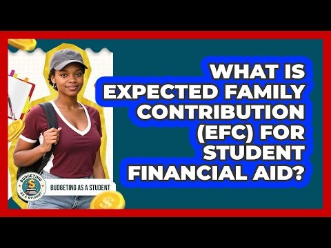 What Is Expected Family Contribution (EFC) For Student Financial Aid? - Budgeting as a Student