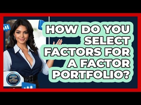 How Do You Select Factors For A Factor Portfolio?