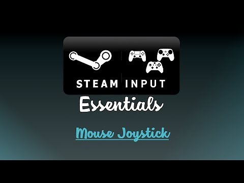 Steam Input Essentials - Eps 7: Mouse Joystick