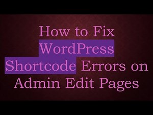 How to Fix WordPress Shortcode Errors on Admin Edit Pages