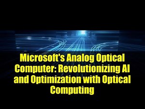 Microsoft's Analog Optical Computer: Revolutionizing AI and Optimization with Optical Computing