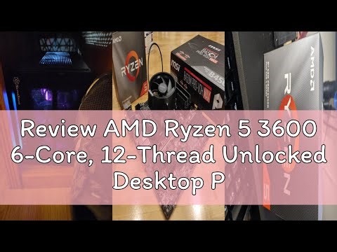 Review AMD Ryzen 5 3600 6-Core, 12-Thread Unlocked Desktop Processor with Wraith Stealth Cooler