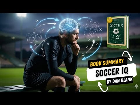 Soccer IQ Book Summary | How Smart Players Think Faster