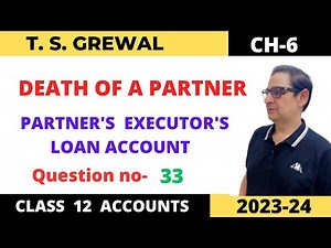 DEATH OF A PARTNER T.S.Grewal Ch-6 Que no-33(PARTNER'S EXECUTOR'S LOAN ACCOUNT) CLASS 12