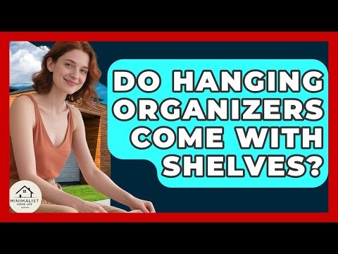 Do Hanging Organizers Come With Shelves? - Minimalist Home Life