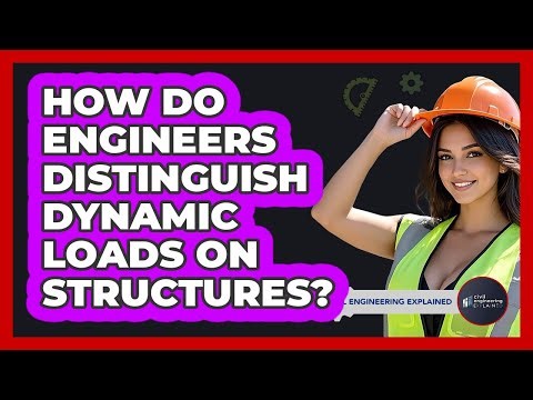 How Do Engineers Distinguish Dynamic Loads On Structures? - Civil Engineering Explained