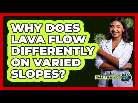 Why Does Lava Flow Differently On Varied Slopes?