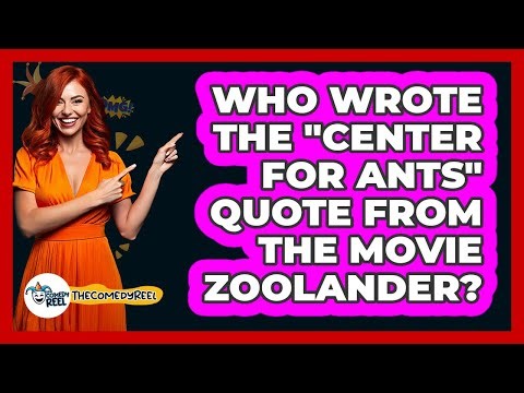Who Wrote The "Center For Ants" Quote From The Movie Zoolander?