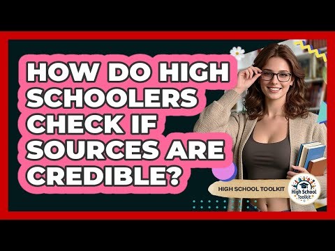 How Do High Schoolers Check If Sources Are Credible? - High School Toolkit