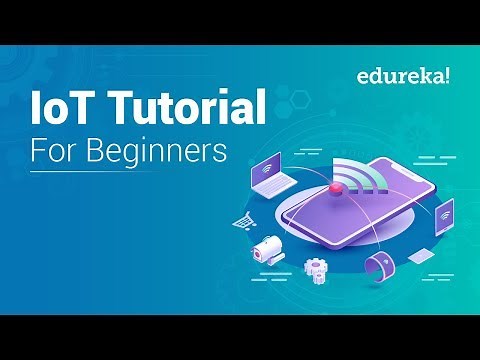 IoT Tutorial for Beginners | Internet of Things (IoT) | IoT Training | IoT Technology | Edureka