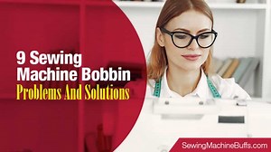 9 Sewing Machine Bobbin Problems and Solutions