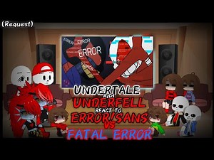 UNDERTALE & UNDERFELL REACT TO ERROR!SANS VS FATAL_ERROR (REQUEST)