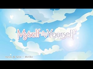 Myself≒Yourself - doriko feat.初音ミク