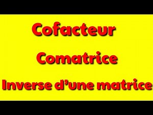Cofacteur, comatrice, inverse d’une matrice