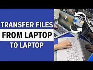 How To Transfer Files From Laptop To Laptop - Full Guide