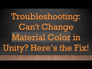 Troubleshooting: Can't Change Material Color in Unity? Here’s the Fix!