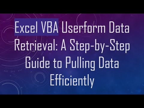 Excel VBA Userform Data Retrieval: A Step-by-Step Guide to Pulling Data Efficiently
