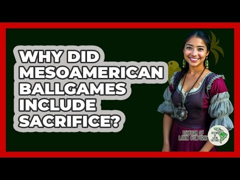 Why Did Mesoamerican Ballgames Include Sacrifice? - History Of Latin Cultures