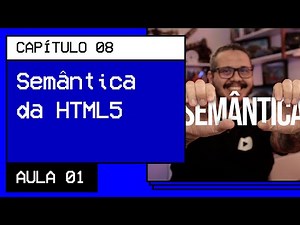Semântica na HTML5 é importante - @Curso em Vídeo HTML5 e CSS3