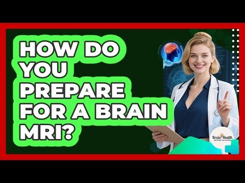 How Do You Prepare For a Brain MRI?