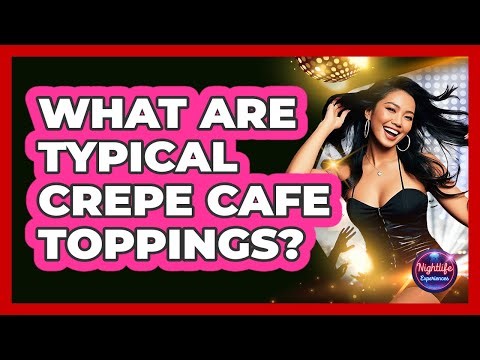 What Are Typical Crepe Cafe Toppings?