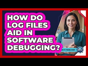 How Do Log Files Aid In Software Debugging?