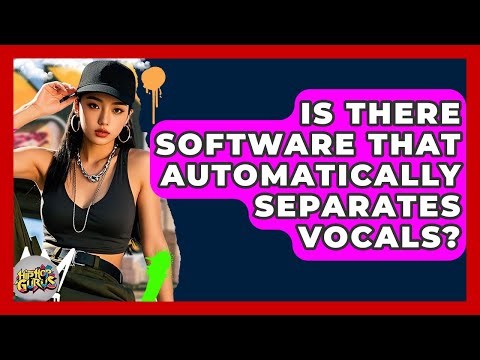 Is There Software That Automatically Separates Vocals? - Hip Hop Gurus