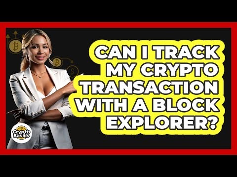 Can I Track My Crypto Transaction With A Block Explorer?