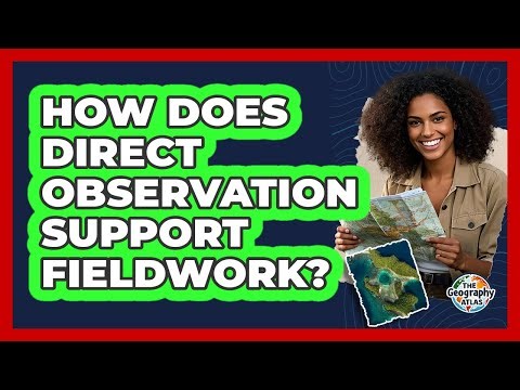 How Does Direct Observation Support Fieldwork?