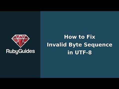 How to Fix Invalid Byte Sequences in UTF-8