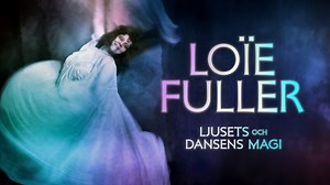 Loïe Fuller: Ljusets och dansens magi