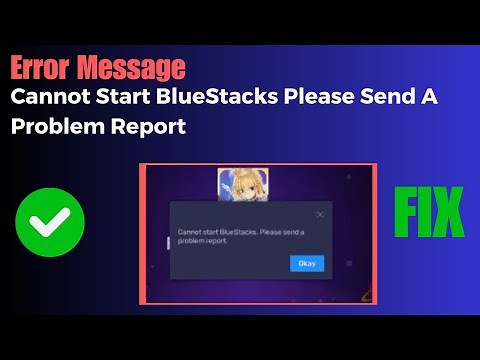 How To Fix Cannot Start BlueStacks Please Send A Problem Report